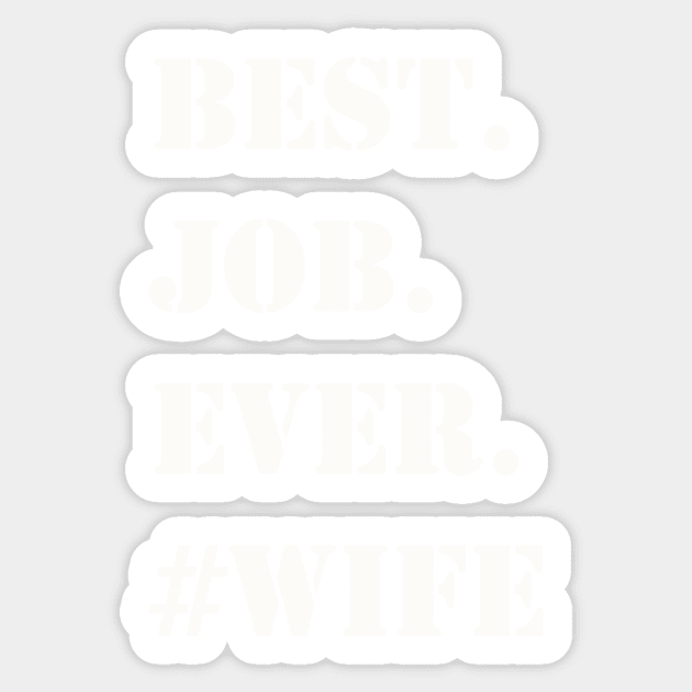 WHITE BEST JOB EVER #WIFE Sticker by Prairie Ridge Designs